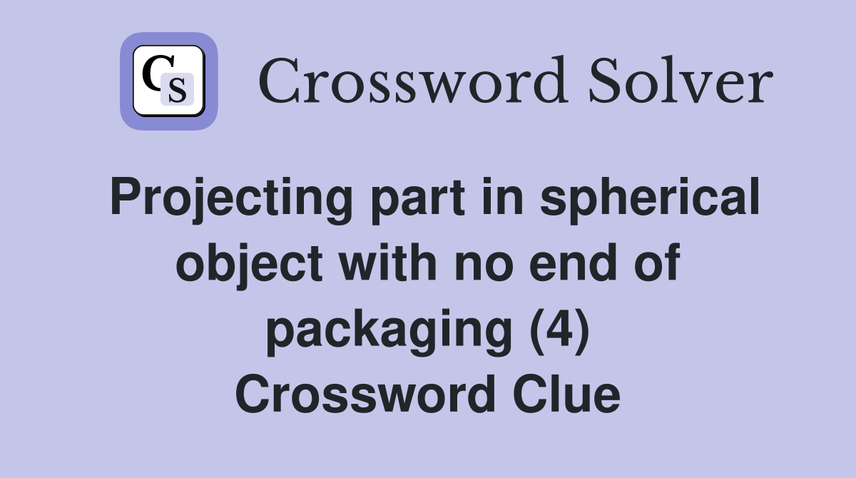 Projecting part in spherical object with no end of packaging (4